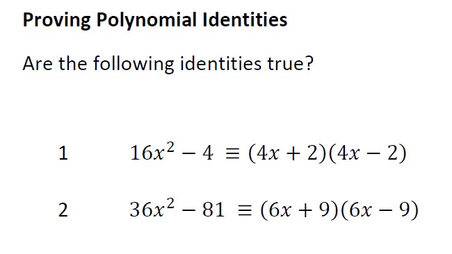 Use expansion of brackets and factorising completing the square to prove several polynomial identities are true, or alternatively, are false.